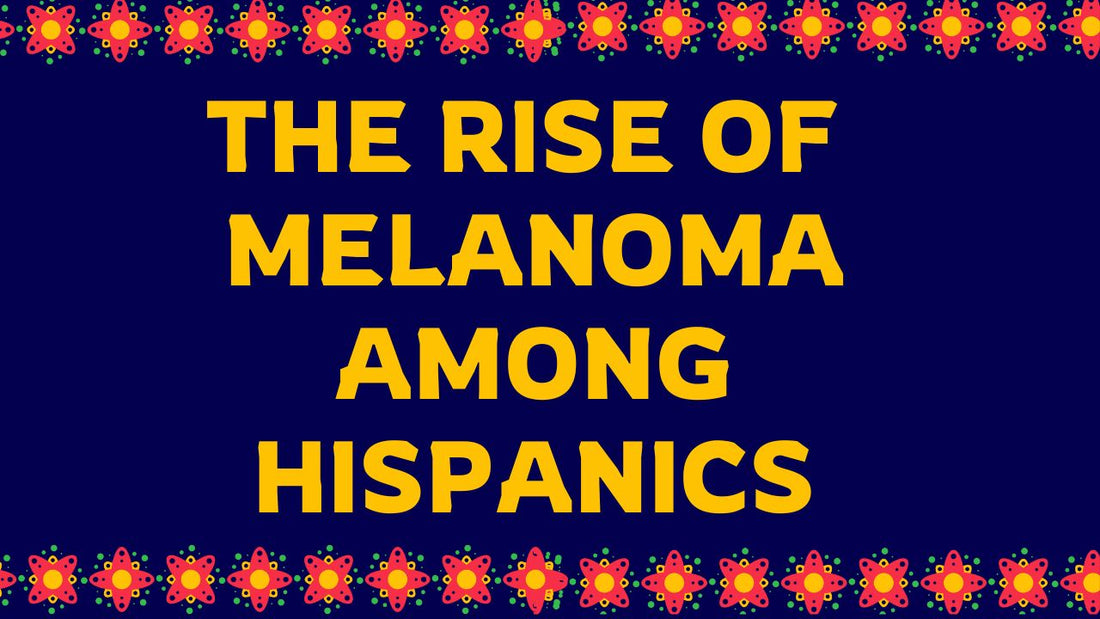 The Rise of Melanoma Among Hispanics Why Sun Protection Matters More Than Ever